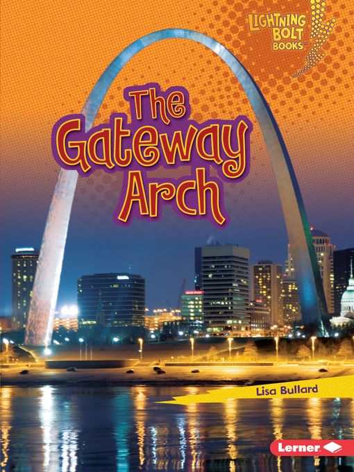 Title details for The Gateway Arch by Lisa Bullard - Available